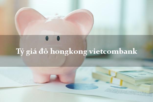 Tỷ giá đô hongkong vietcombank