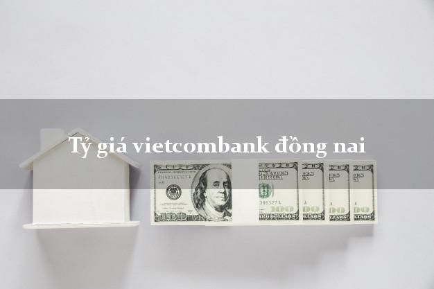 Tỷ giá vietcombank đồng nai