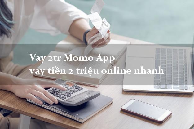 Vay 2tr Momo App vay tiền 2 triệu online nhanh