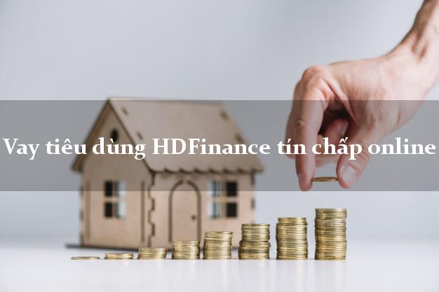Vay tiêu dùng HDFinance tín chấp online