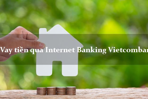 Vay tiền qua Internet Banking Vietcombank