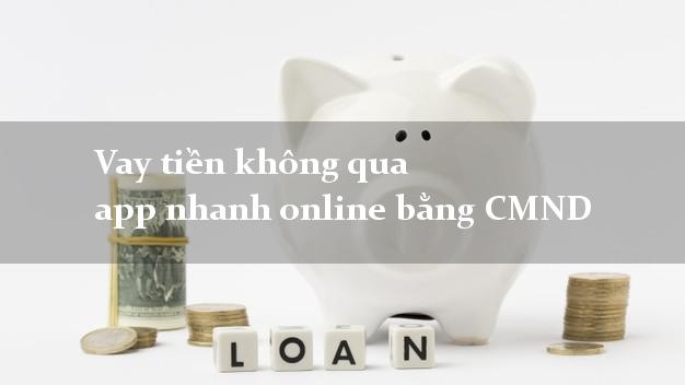 Vay tiền không qua app nhanh online bằng CMND