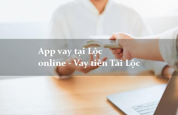 App vay tại Lộc online - Vay tiền Tài Lộc