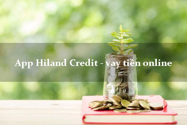 App Hiland Credit - vay tiền online