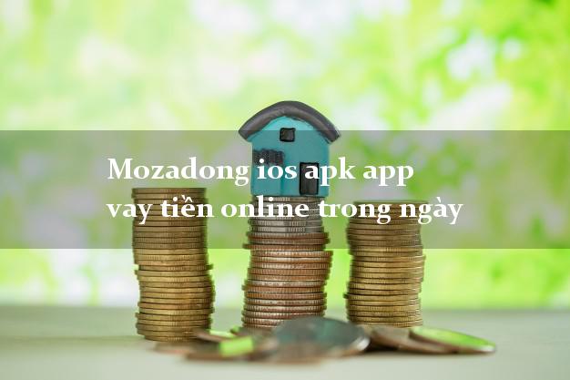 Mozadong ios apk app vay tiền online trong ngày