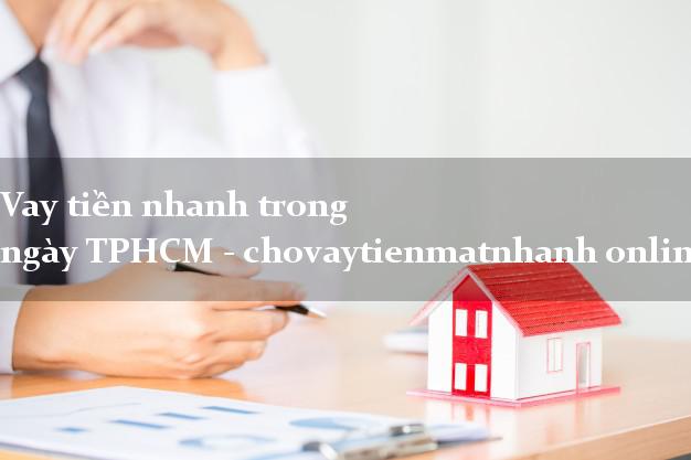Vay tiền nhanh trong ngày TPHCM - chovaytienmatnhanh online vn