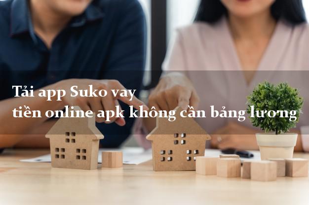 Tải app Suko vay tiền online apk không cần bảng lương