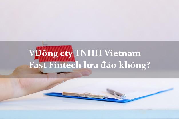 VĐồng cty TNHH Vietnam Fast Fintech lừa đảo không?