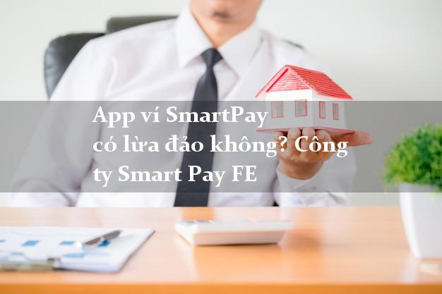 App ví SmartPay có lừa đảo không? Công ty Smart Pay FE