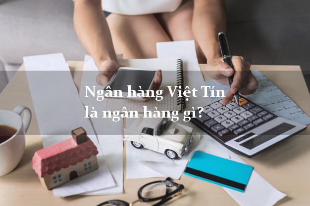 Ngân hàng Việt Tín là ngân hàng gì?