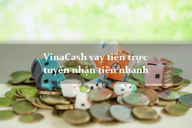 VinaCash vay tiền trực tuyến nhận tiền nhanh