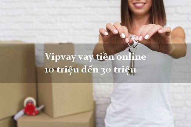 Vipvay vay tiền online 10 triệu đến 30 triệu