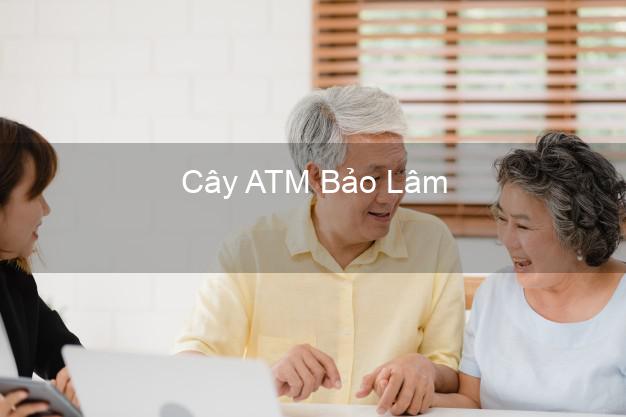 Cây ATM Bảo Lâm Cao Bằng