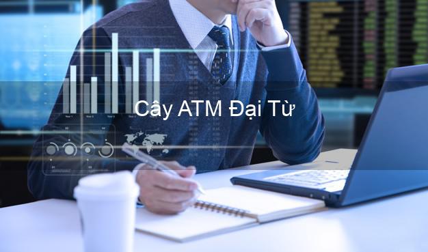 Cây ATM Đại Từ Thái Nguyên