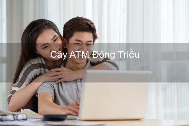 Cây ATM Đông Triều Quảng Ninh