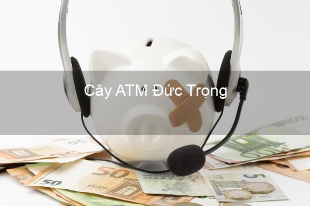 Cây ATM Đức Trọng Lâm Đồng