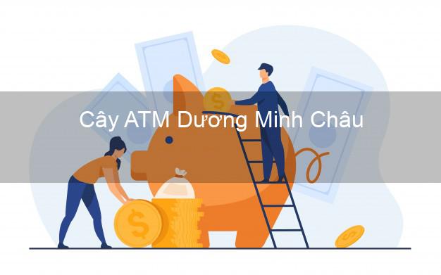 Cây ATM Dương Minh Châu Tây Ninh