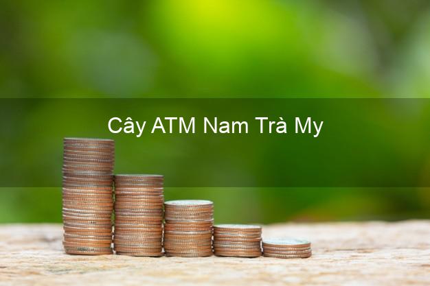 Cây ATM Nam Trà My Quảng Nam