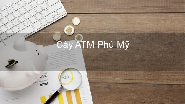 Cây ATM Phú Mỹ Bà Rịa Vũng Tàu