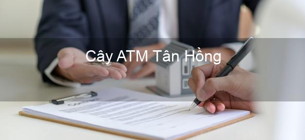 Cây ATM Tân Hồng Đồng Tháp
