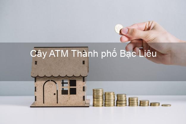 Cây ATM Thành phố Bạc Liêu