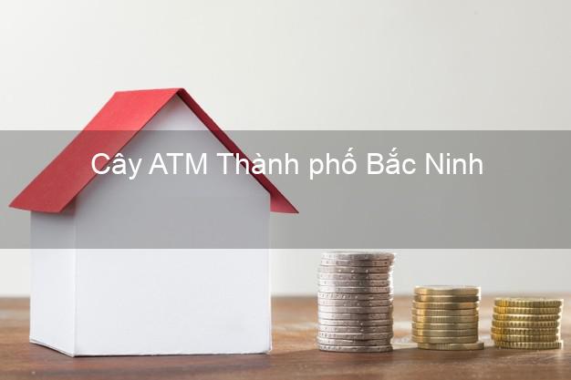 Cây ATM Thành phố Bắc Ninh