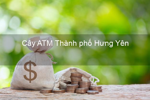 Cây ATM Thành phố Hưng Yên