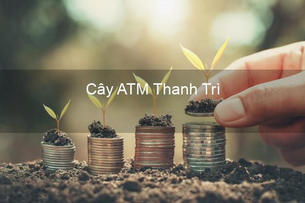Cây ATM Thanh Trì Hà Nội
