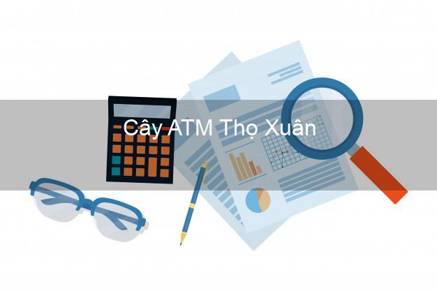 Cây ATM Thọ Xuân Thanh Hóa