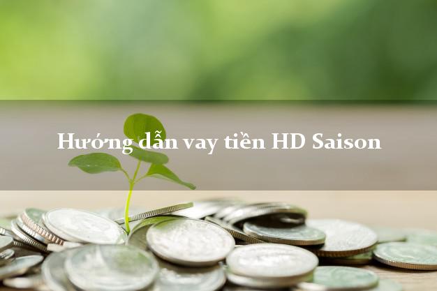 Hướng dẫn vay tiền HD Saison trong ngày