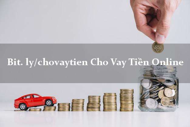bit. ly/chovaytien Cho Vay Tiền Online không thế chấp