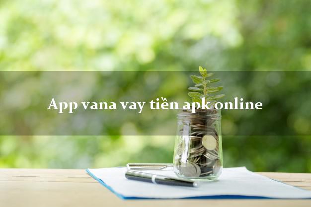 App vana vay tiền apk online cấp tốc 24 giờ